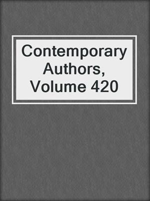 Contemporary Authors, Volume 420