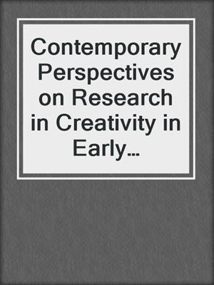 Contemporary Perspectives on Research in Creativity in Early Childhood Education