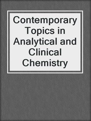 Contemporary Topics in Analytical and Clinical Chemistry