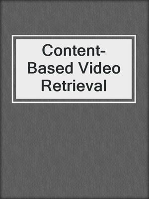 Content-Based Video Retrieval