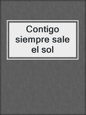 cover image of Contigo siempre sale el sol