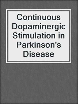 Continuous Dopaminergic Stimulation in Parkinson's Disease