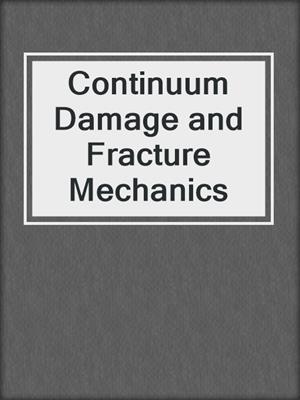 Continuum Damage and Fracture Mechanics