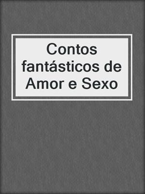 cover image of Contos fantásticos de Amor e Sexo