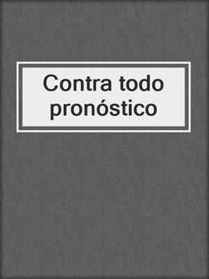 cover image of Contra todo pronóstico