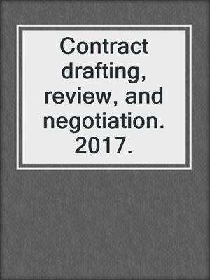 Contract drafting, review, and negotiation. 2017.