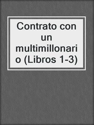 cover image of Contrato con un multimillonario (Libros 1-3)