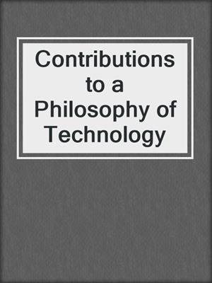 Contributions to a Philosophy of Technology