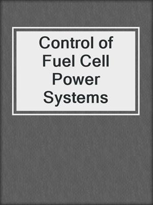 Control of Fuel Cell Power Systems