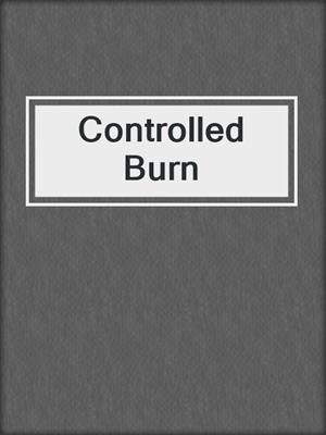 Controlled Burn