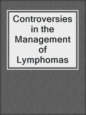 Controversies in the Management of Lymphomas