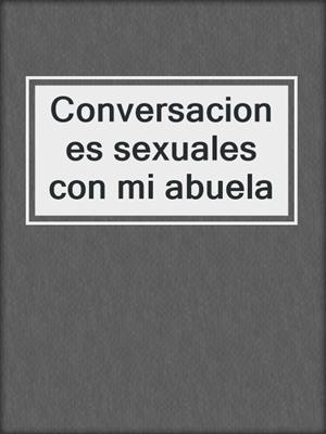 cover image of Conversaciones sexuales con mi abuela