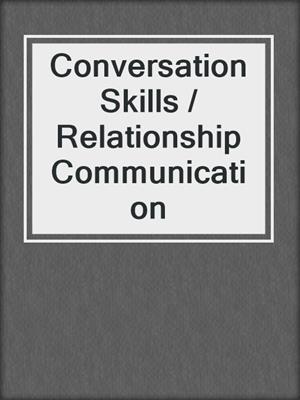 Conversation Skills / Relationship Communication