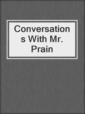 cover image of Conversations With Mr. Prain