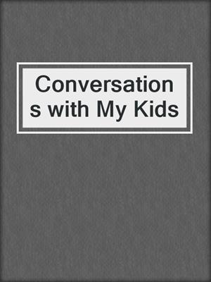 cover image of Conversations with My Kids