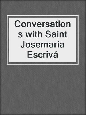 Conversations with Saint Josemaría Escrivá