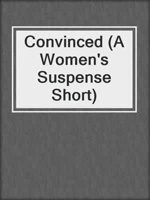 cover image of Convinced (A Women's Suspense Short)