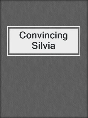 cover image of Convincing Silvia
