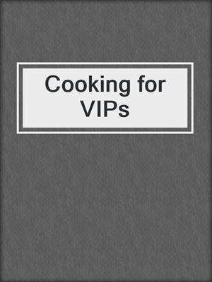Cooking for VIPs