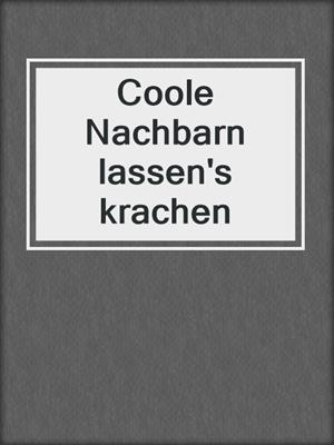 cover image of Coole Nachbarn lassen's krachen