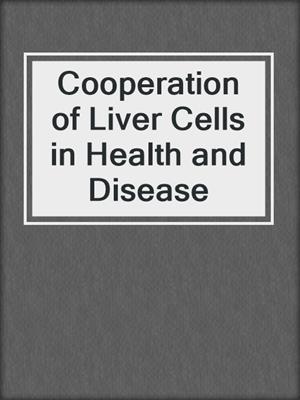 Cooperation of Liver Cells in Health and Disease