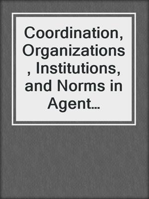 Coordination, Organizations, Institutions, and Norms in Agent Systems IX