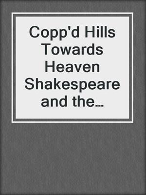 Copp'd Hills Towards Heaven Shakespeare and the Classical Polity