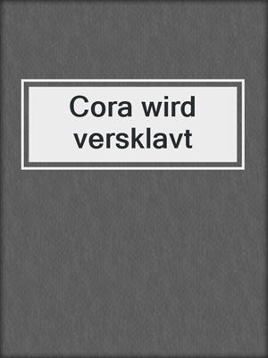 cover image of Cora wird versklavt