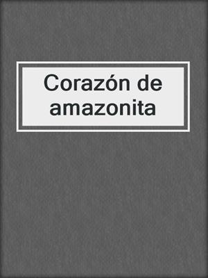 cover image of Corazón de amazonita