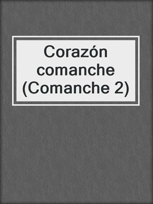 cover image of Corazón comanche (Comanche 2)