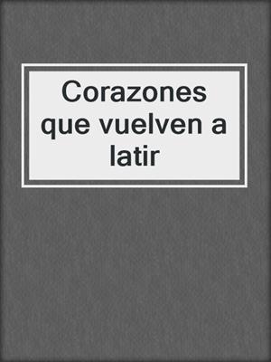 cover image of Corazones que vuelven a latir
