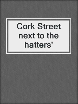 Cork Street next to the hatters'