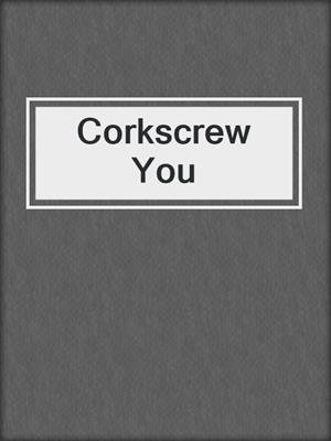 cover image of Corkscrew You