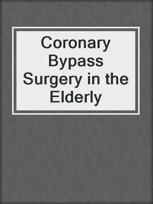 Coronary Bypass Surgery in the Elderly