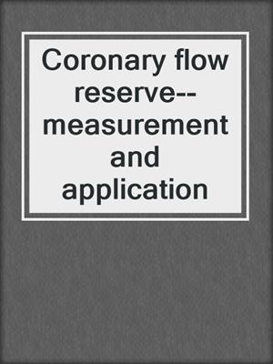 Coronary flow reserve--measurement and application