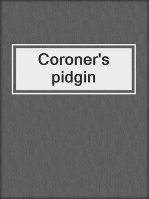 Coroner's pidgin