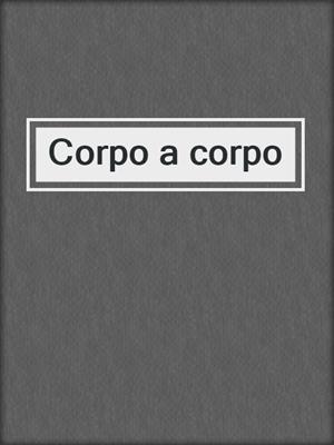 cover image of Corpo a corpo