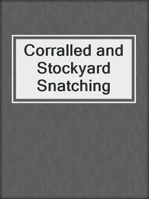 cover image of Corralled and Stockyard Snatching
