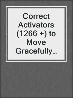 cover image of Correct Activators (1266 +) to Move Gracefully Through Change into Renewed and Abundant Life