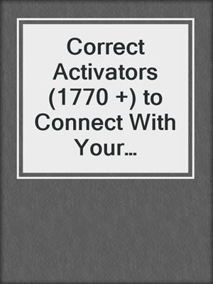 cover image of Correct Activators (1770 +) to Connect With Your Spiritual Guides