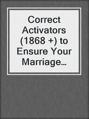 cover image of Correct Activators (1868 +) to Ensure Your Marriage Thrives