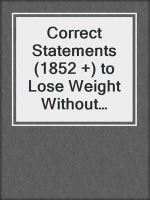 cover image of Correct Statements (1852 +) to Lose Weight Without Impacting Your Social Life