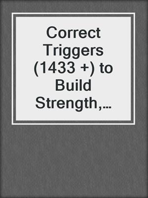 cover image of Correct Triggers (1433 +) to Build Strength, Muscle and a Shredded Body