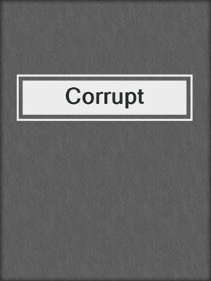 cover image of Corrupt