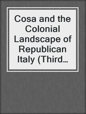 Cosa and the Colonial Landscape of Republican Italy (Third and Second Centuries BCE)