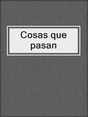 cover image of Cosas que pasan