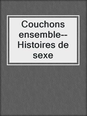 cover image of Couchons ensemble--Histoires de sexe