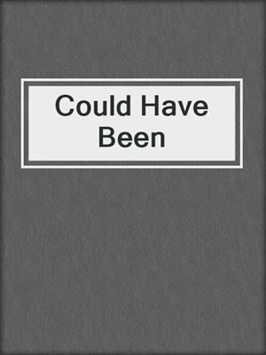 cover image of Could Have Been