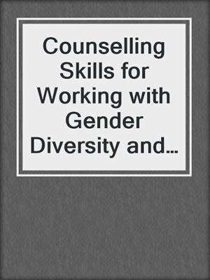cover image of Counselling Skills for Working with Gender Diversity and Identity