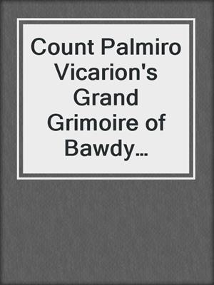 cover image of Count Palmiro Vicarion's Grand Grimoire of Bawdy Ballads and Limericks